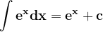\dpi{120} \mathbf{\int e^{x}dx = e^{x}+c}